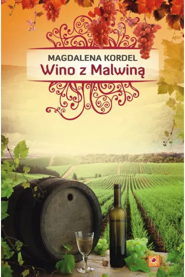 Wino z Malwiną     Autor : Magdalena Kordel          Książka za " piątkę ""