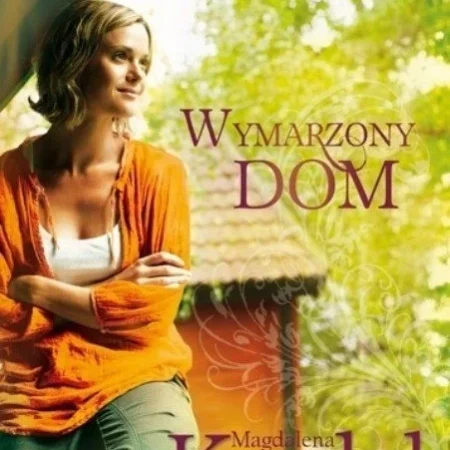 "Wymarzony Dom "  Autor : Magdalena Kordel      Ksiażka za "dychę "